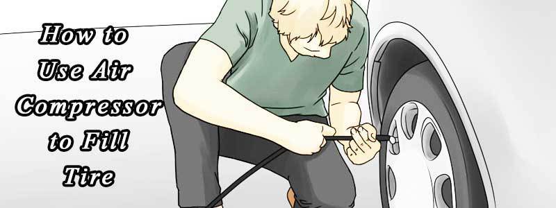 How to Use Air Compressor to Fill Tire