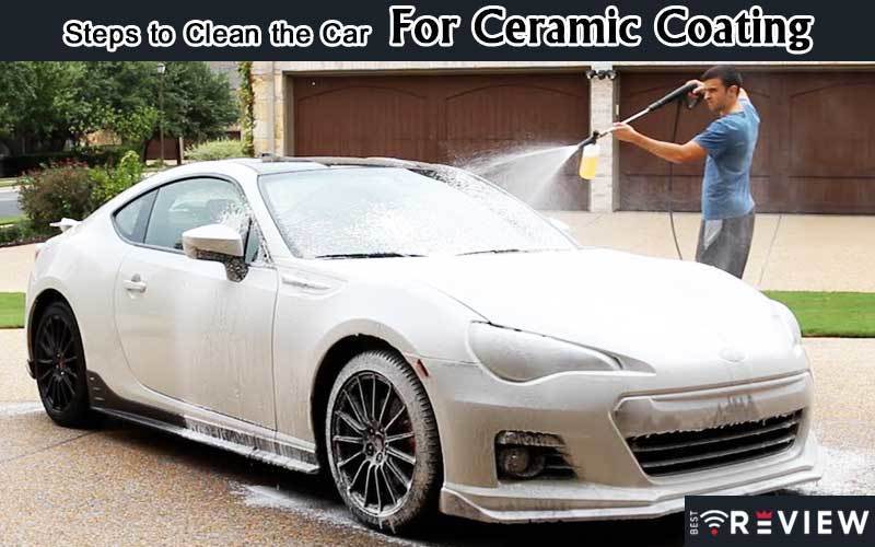 Steps to Clean the Car for Ceramic Coating
