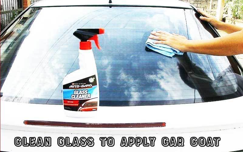 Clean glass to apply car coat