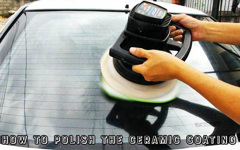 How to polish the ceramic coating