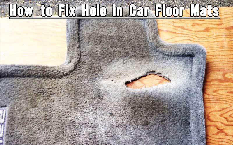 How to Fix Hole in Car Floor Mats