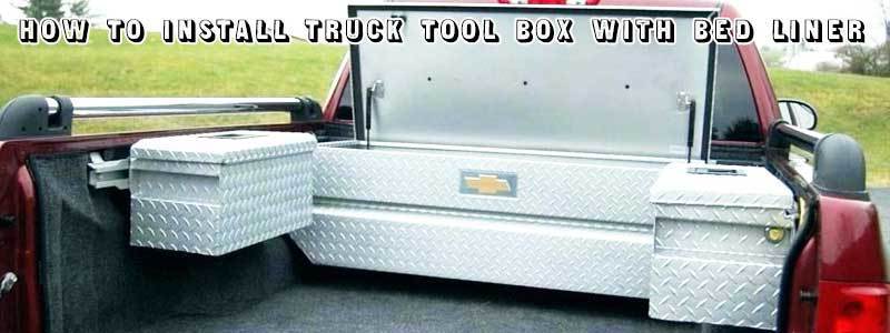 How To Install Truck Tool Box With Bed Liner – Step by Step Easy Guide