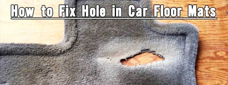 How to Fix Hole in Car Floor Mats