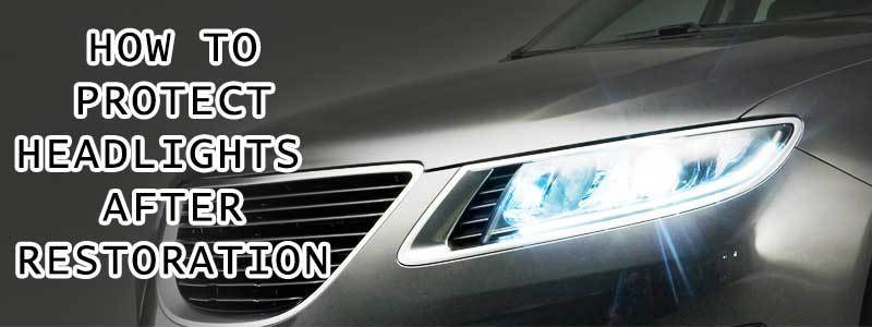 How to Protect Headlights After Restoration