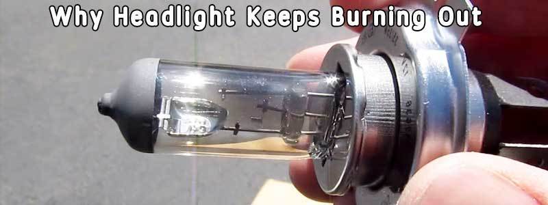Why Headlight Keeps Burning Out (Main Causes of Bulbs Blowing)