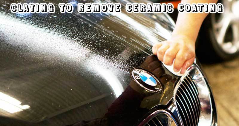 claying to remove ceramic coating