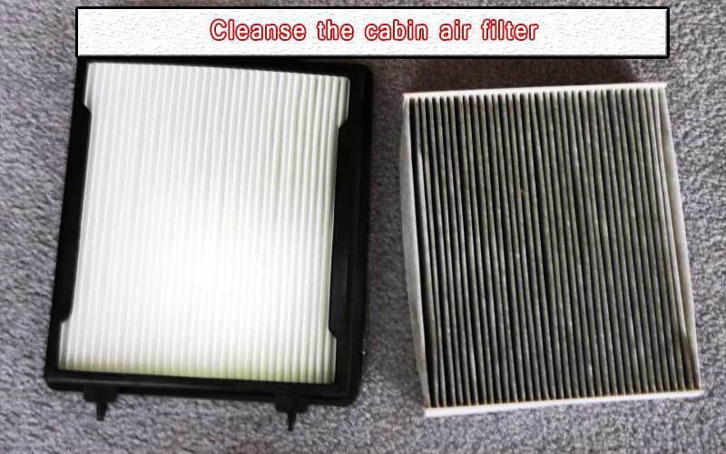 Cleanse the cabin air filter