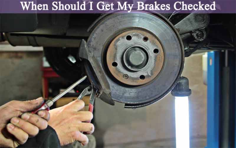 When Should I Get My Brakes Checked