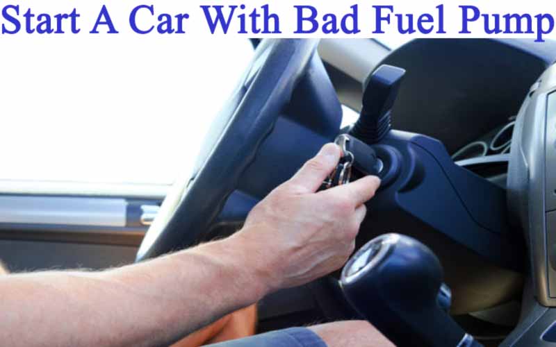 start a car with bad fuel pump