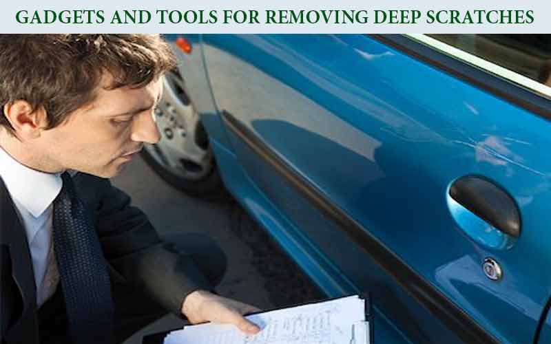 Gadgets and Tools for removing deep scratches
