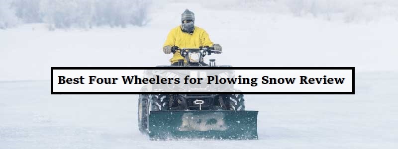 Best Four Wheelers for Plowing Snow Review