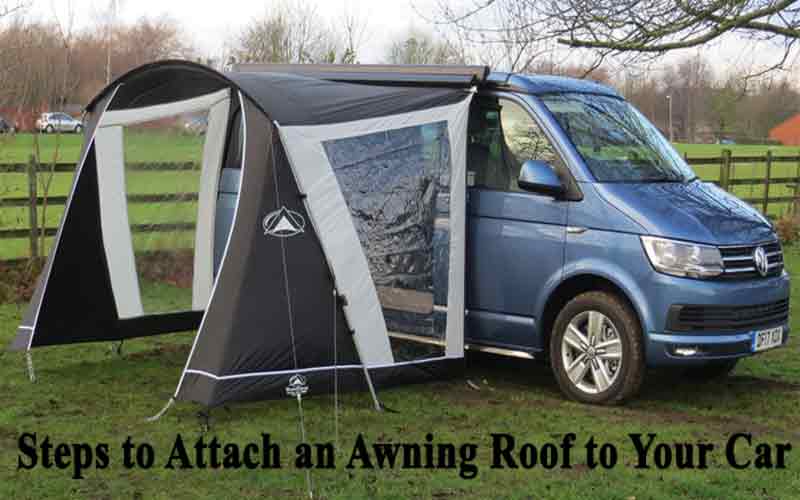 Steps to Attach an Awning Roof to Your Car