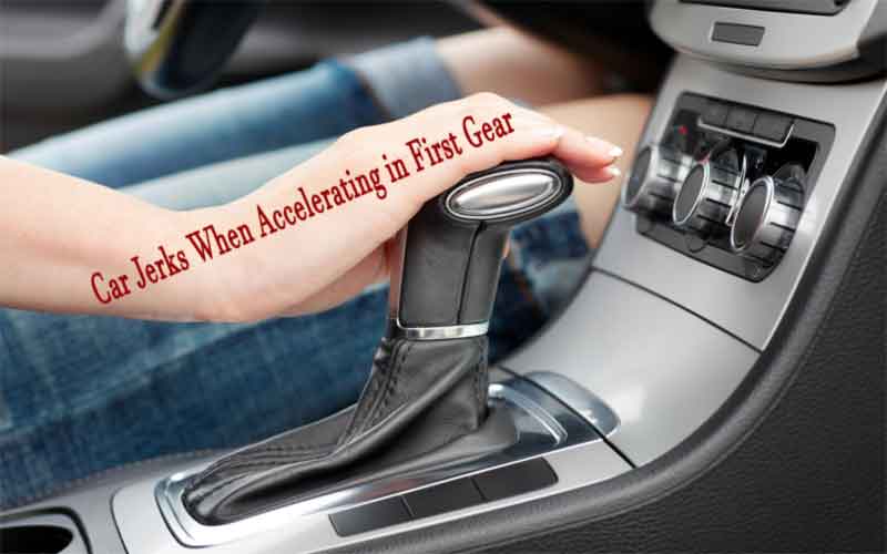 Car jerks when accelerating in first gear