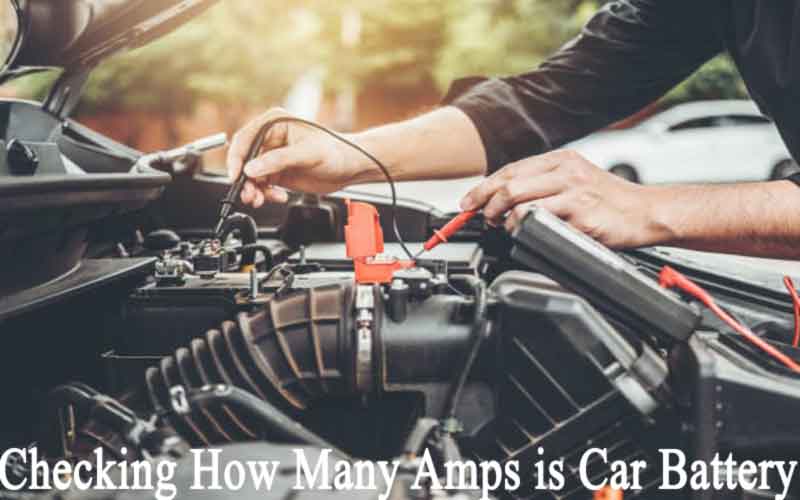 Checking How Many Amps is Car Battery