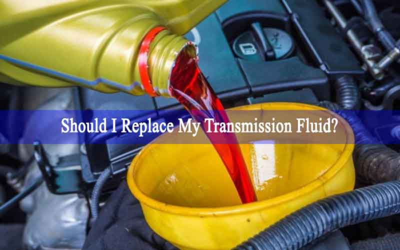 Should I Replace My Transmission Fluid