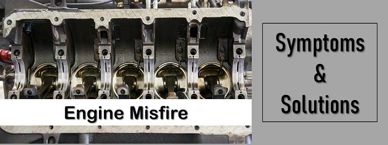Engine Misfire Symptoms And Solutions