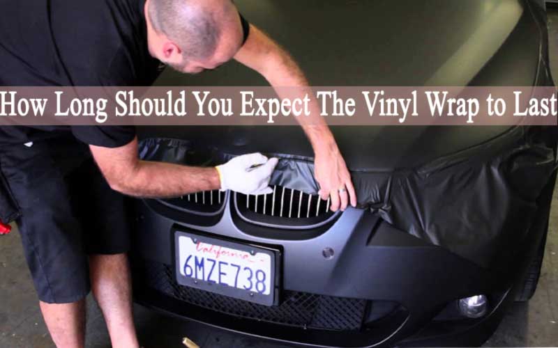 How Long Should You Expect the Vinyl Wrap to Last