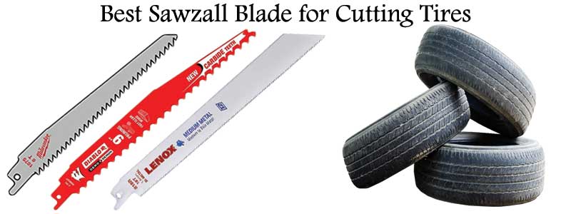 Best Sawzall Blade for Cutting Tires | Review and Buyer’s Guide