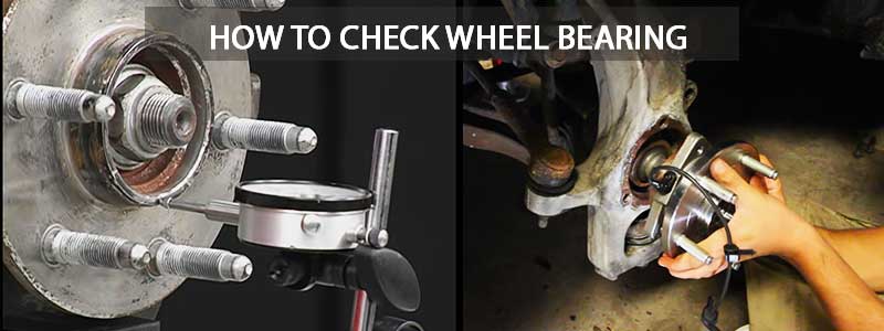 How to Check Wheel Bearing | Step by Step Guide