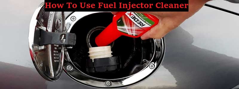 How to Use Fuel Injector Cleaner – Easy Complete Guide