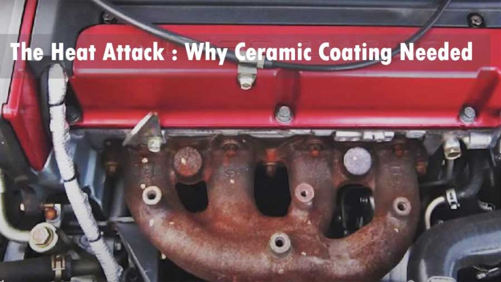 The Heat Attack : Why and Where Ceramic Coating Needed